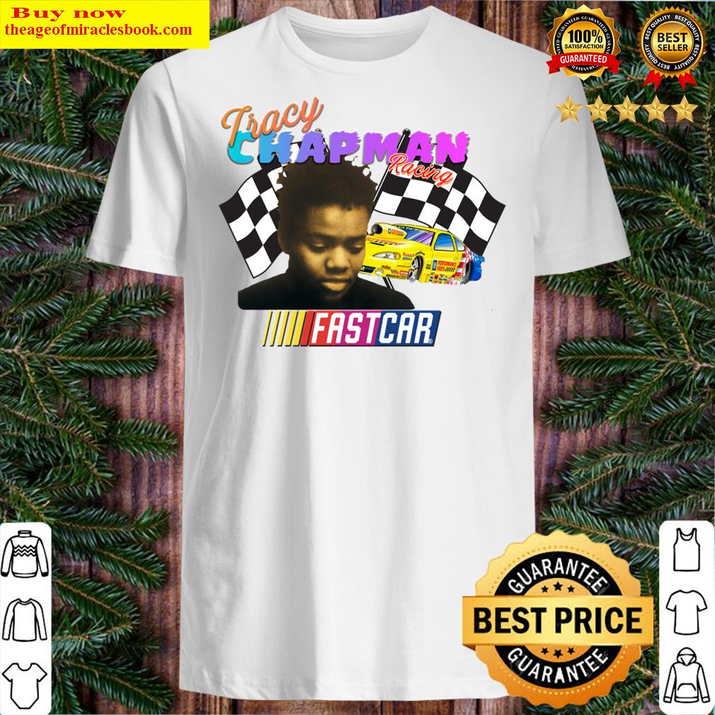 Tracy Chapman Fast Car Nascar Shirt