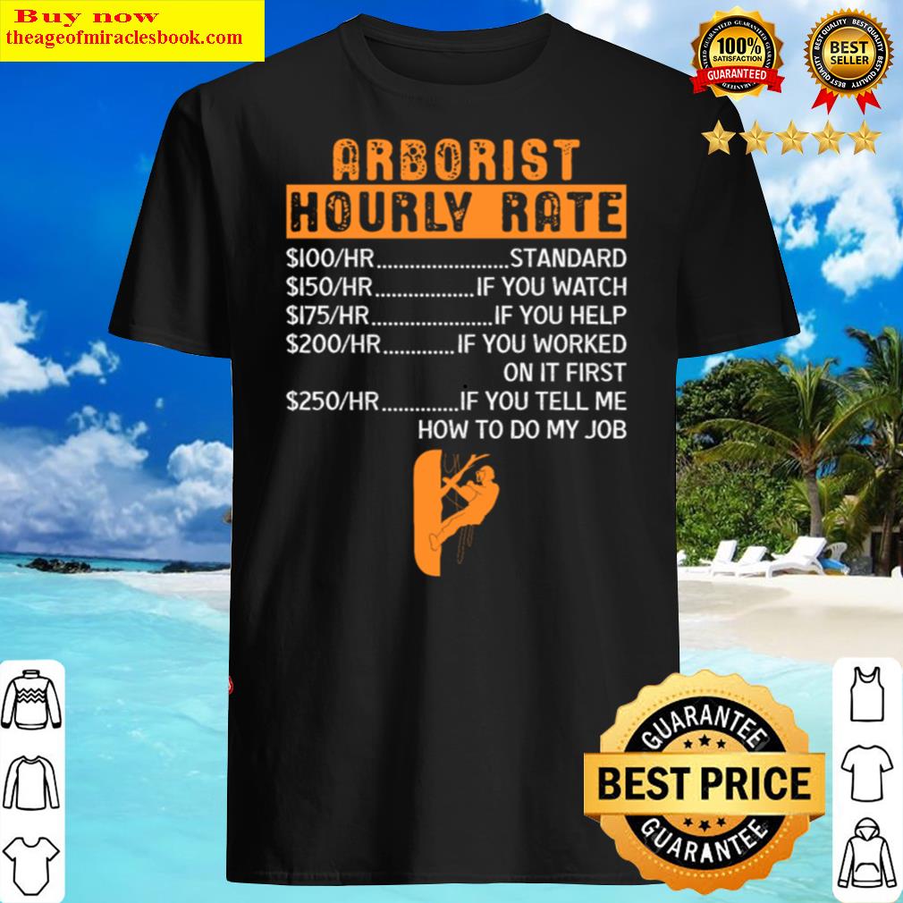 Tree Climber With Chainsaw Hourly Wage Forester Shirt Tree Climber With Chainsaw Hourly Wage Forester Shirt