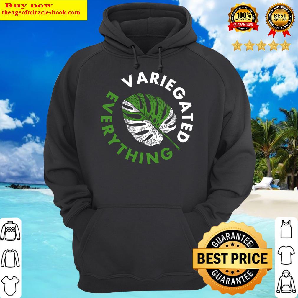 variegated everything funny gardener hoodie