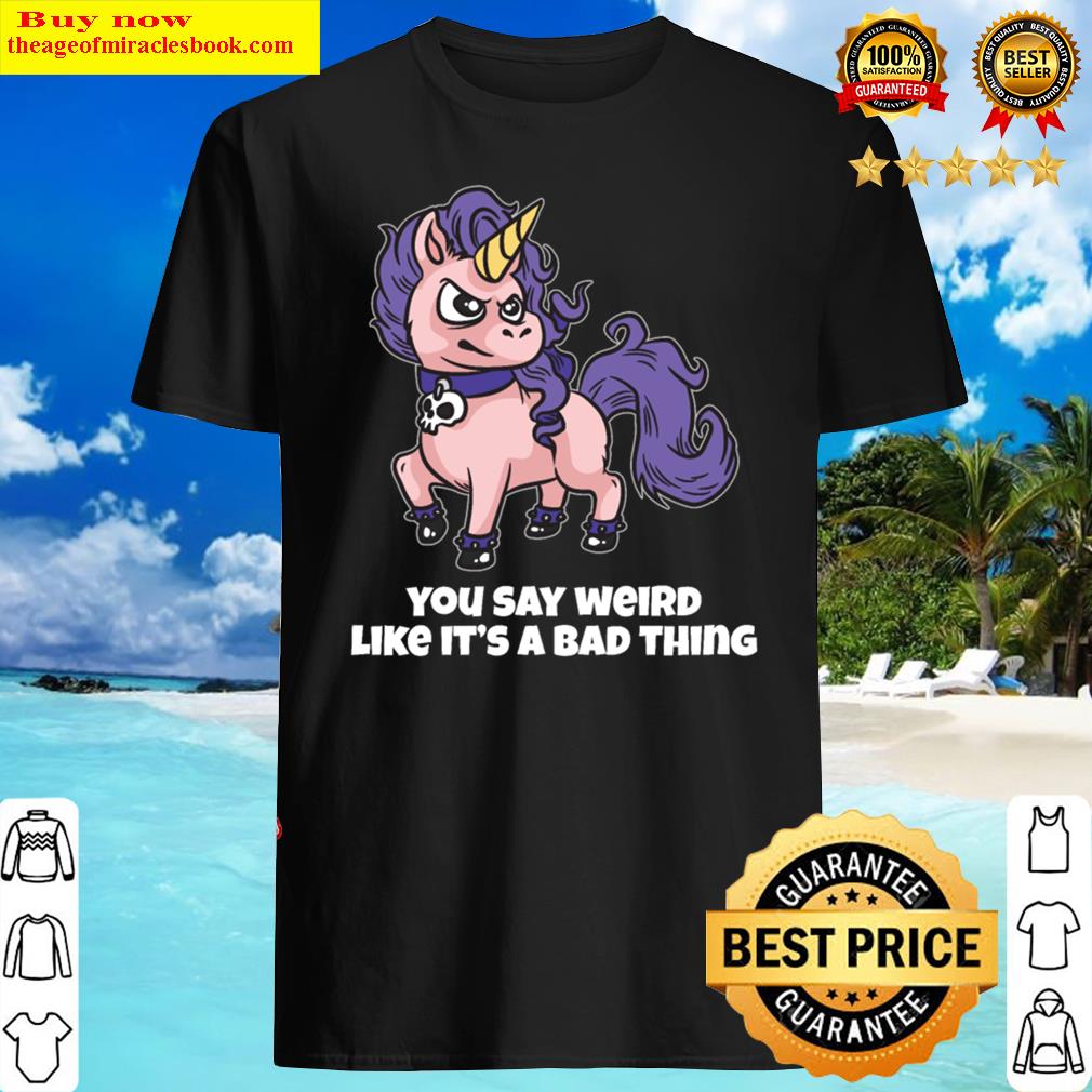 Weird Unicorn Weirdo Joke Shirt Weird Unicorn Weirdo Joke Shirt