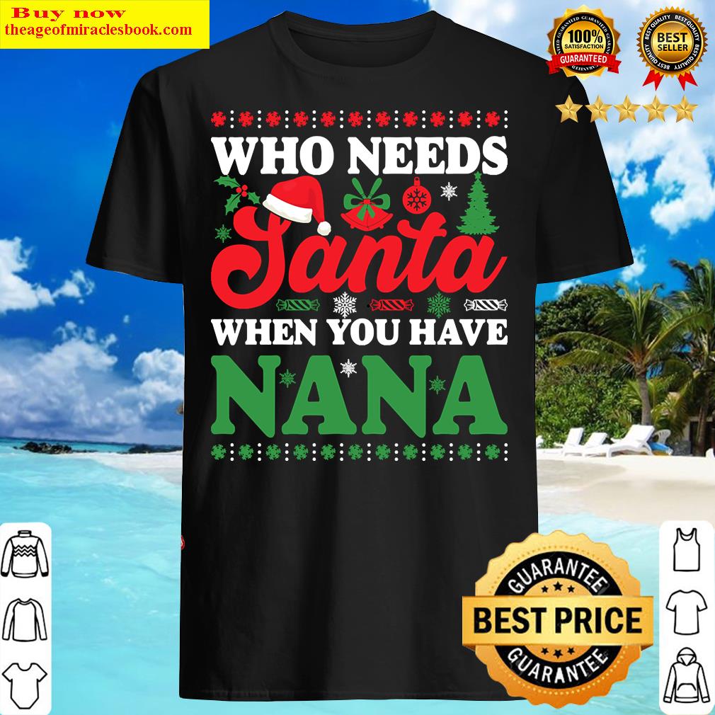 Who Needs Santa Christmas Shirt Who Needs Santa Christmas Shirt