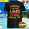 a day without chocolate funny chocolate shirt