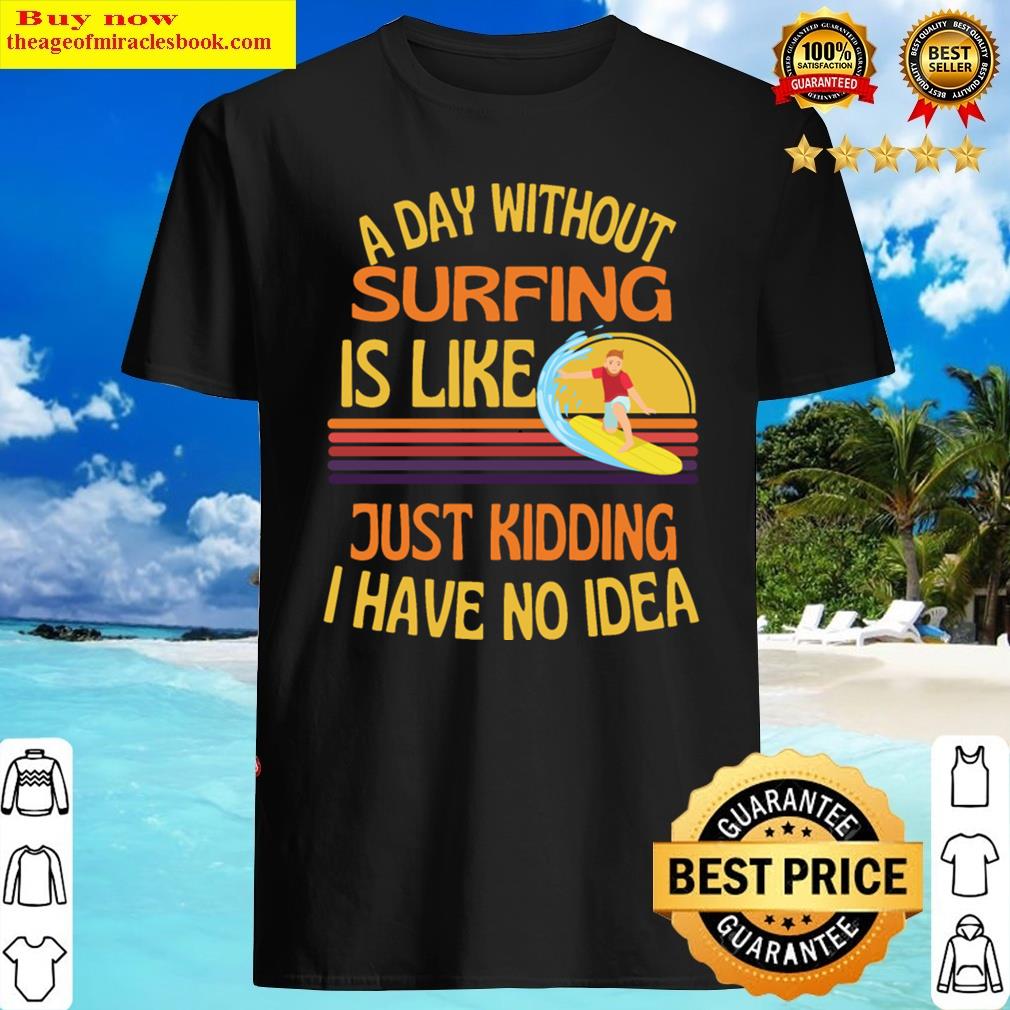 A Day Without Surfing Funny Surfer Shirt