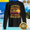 a day without writing funny writing sweater