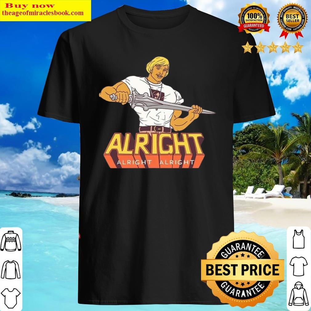 Alright Alright Alright Shirt Alright Alright Alright Shirt