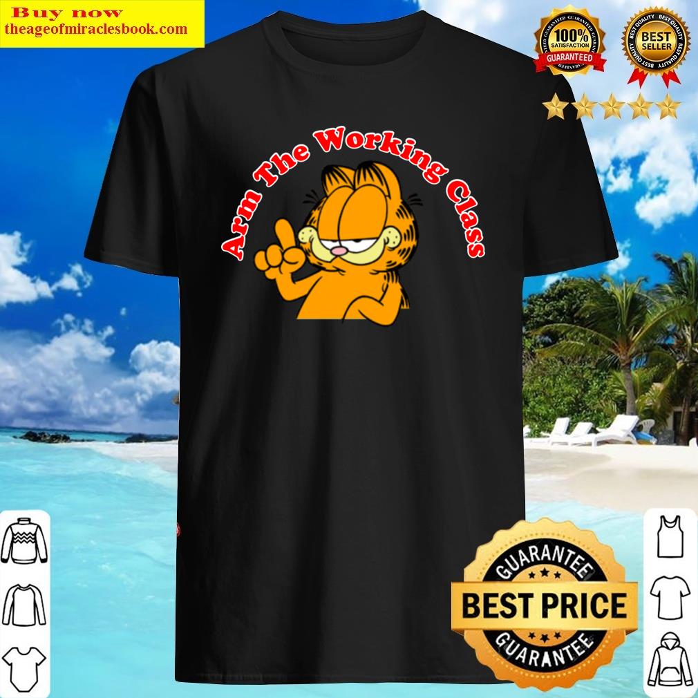 Arm The Working Class Garfield Meme Design Shirt