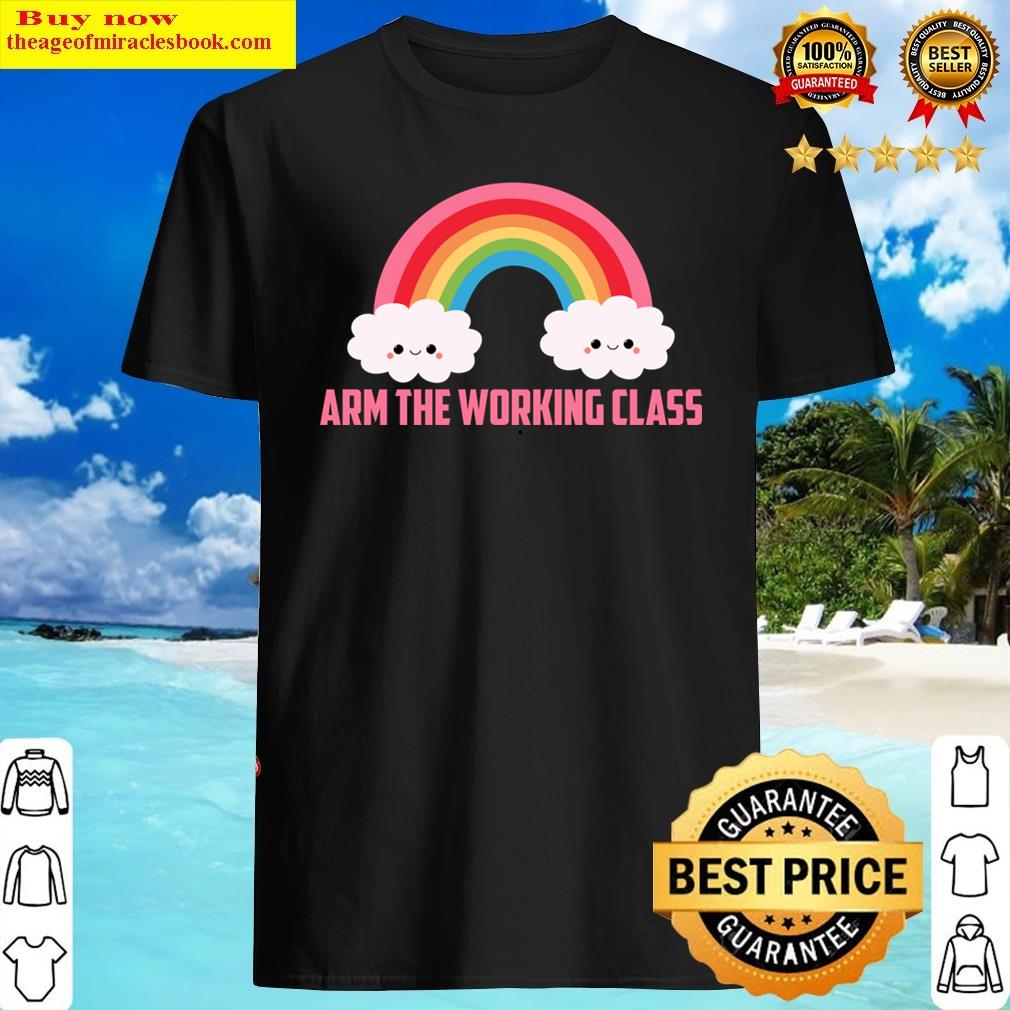 Arm The Working Class Shirt