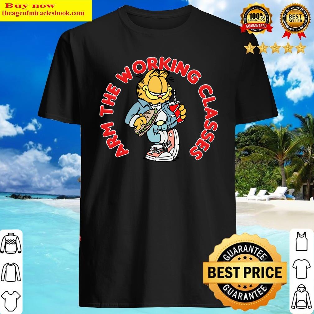 Arm The Working Classes Garfield Meme Design Shirt Arm The Working Classes Garfield Meme Design Shirt