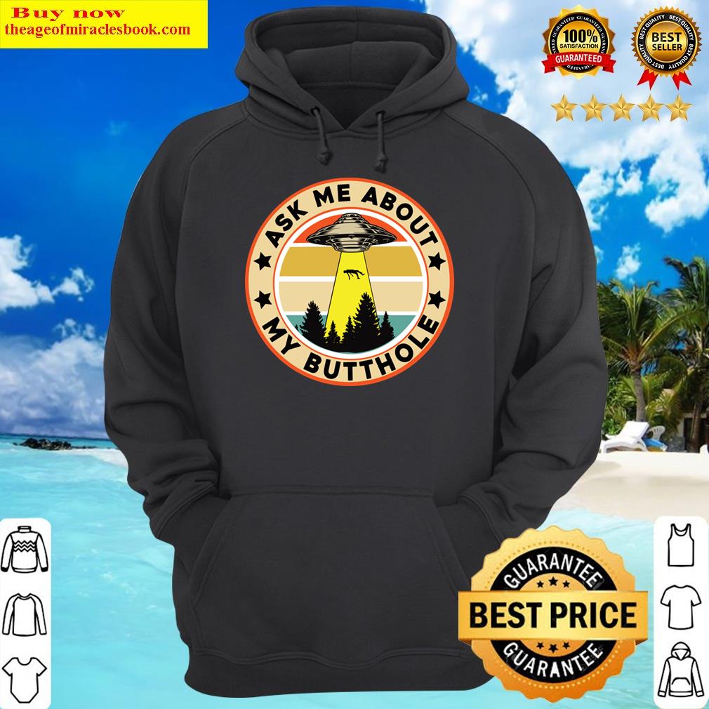 ask me about my butthole hoodie