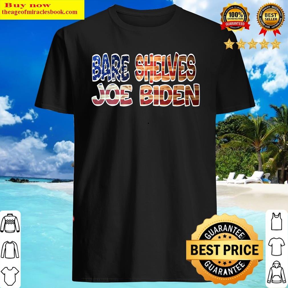 Bare Shelves Biden Funny Meme Shirt