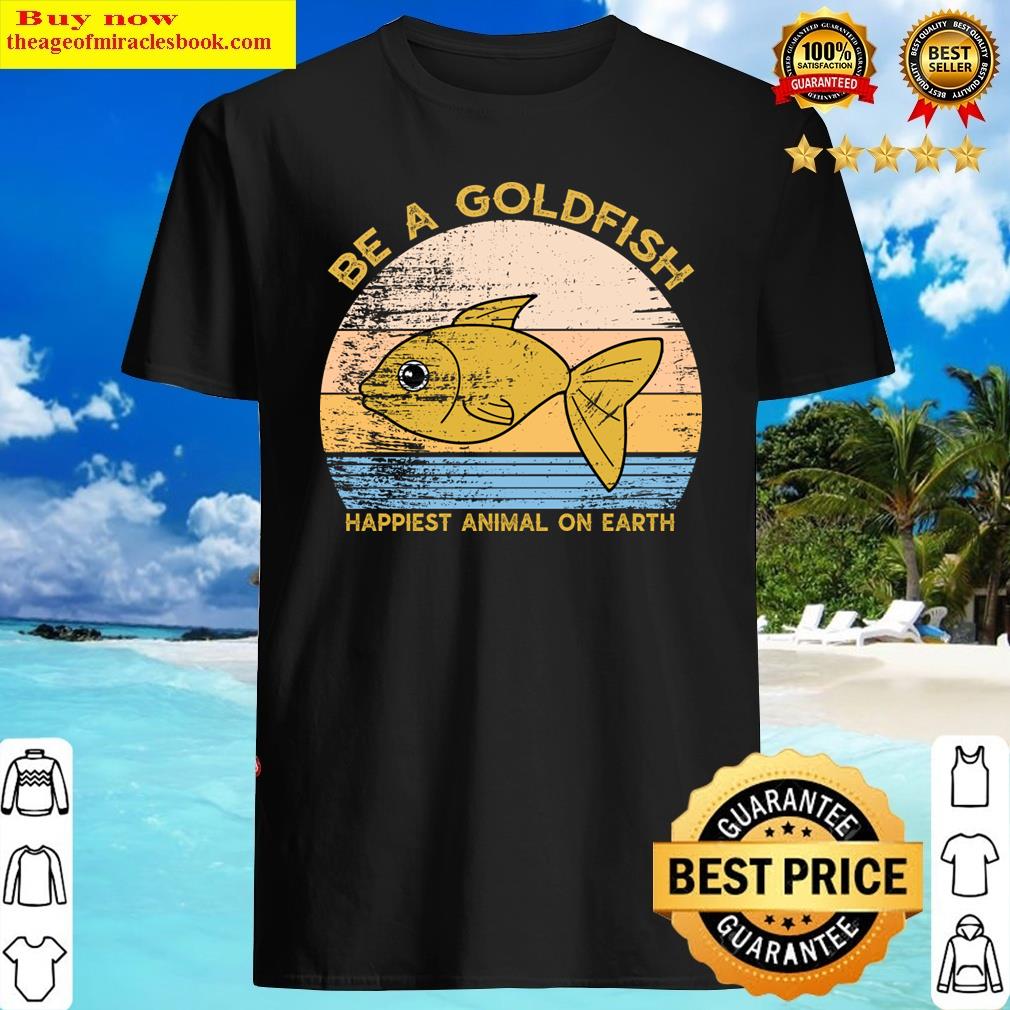 Be A Goldfish Shirt Be A Goldfish Shirt