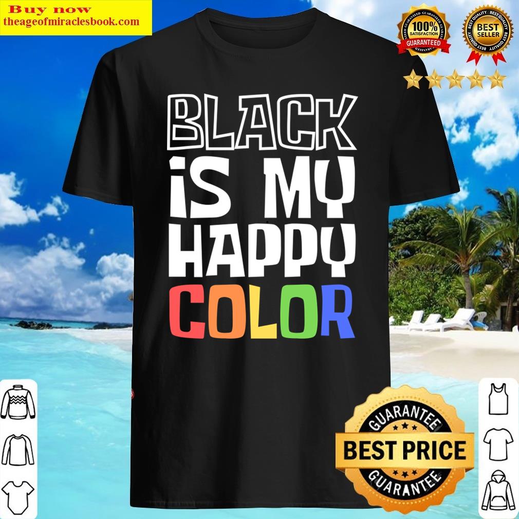 Black Is My Happy Color Shirt Black Is My Happy Color Shirt