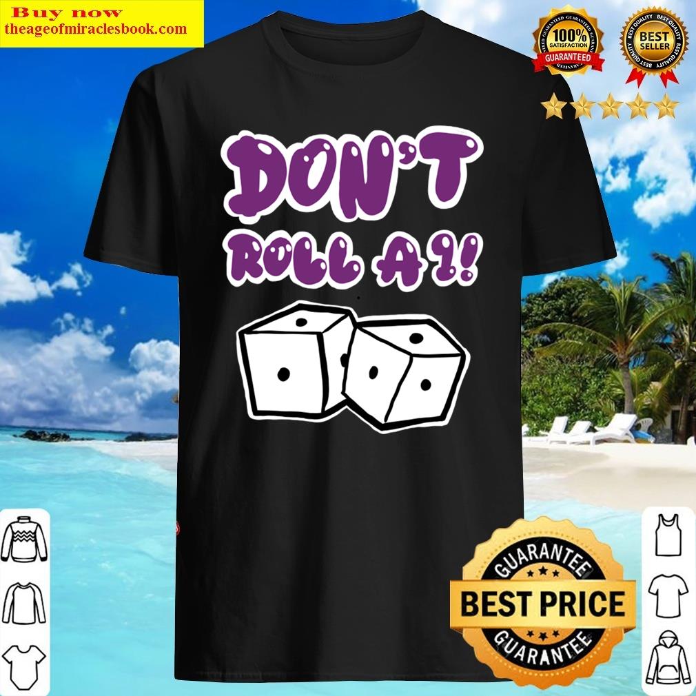 Don’t Roll A 1 Shirt