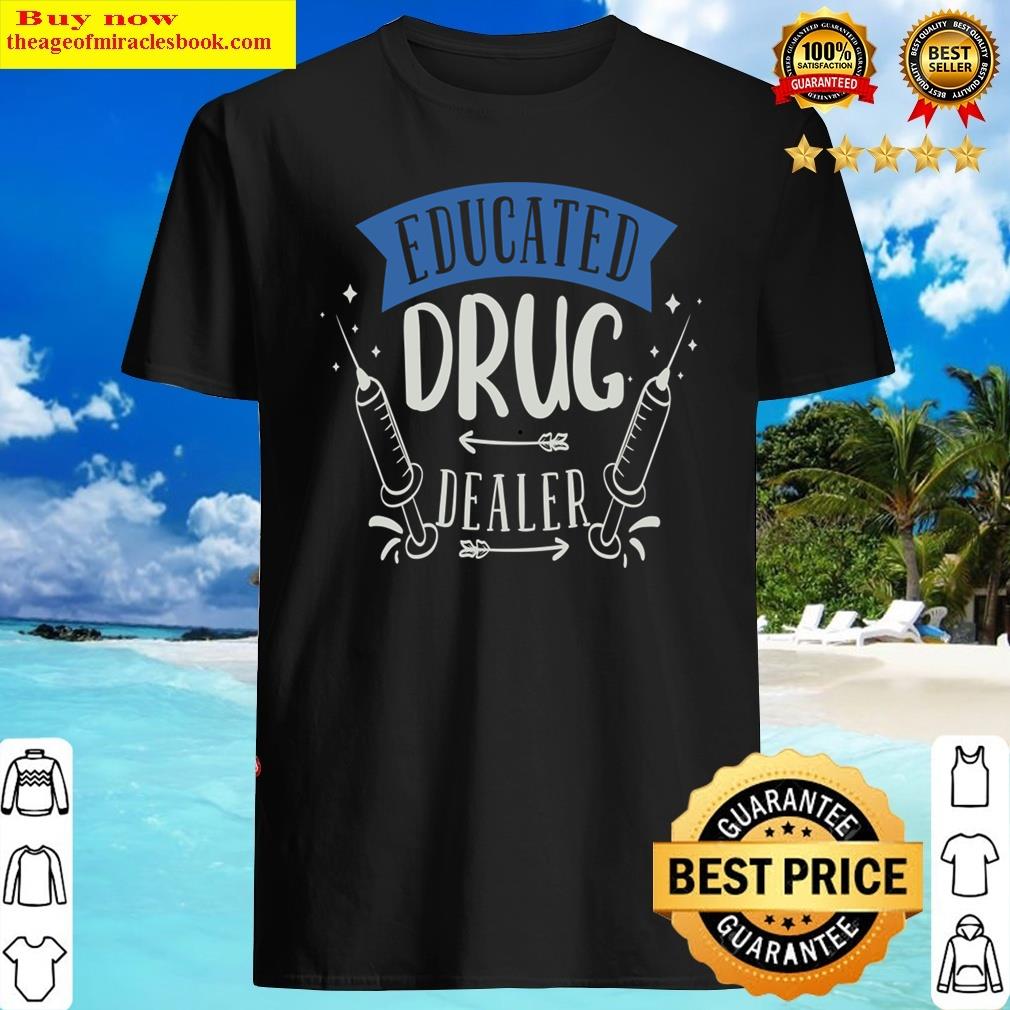 Educated Drug Dealer Shirt Educated Drug Dealer Shirt