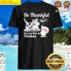 funny thanksgiving day shirt