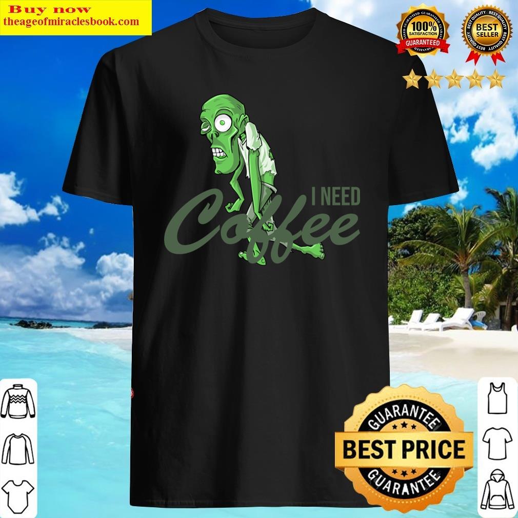 Funny Zombie I Need Coffee Shirt Funny Zombie I Need Coffee Shirt