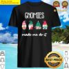 gnomies made me do it shirt