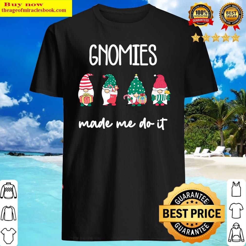 Gnomies Made Me Do It Shirt