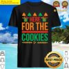 here for the cookies shirt