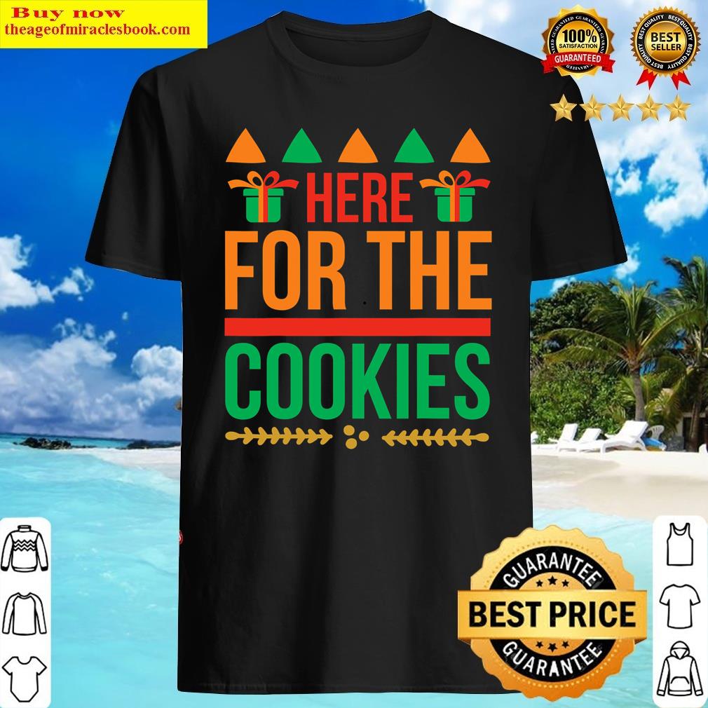 Here For The Cookies Shirt