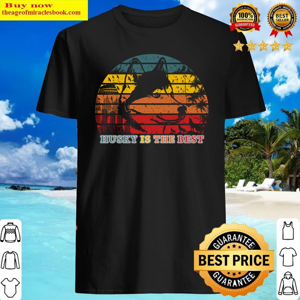 Husky Is The Best Shirt