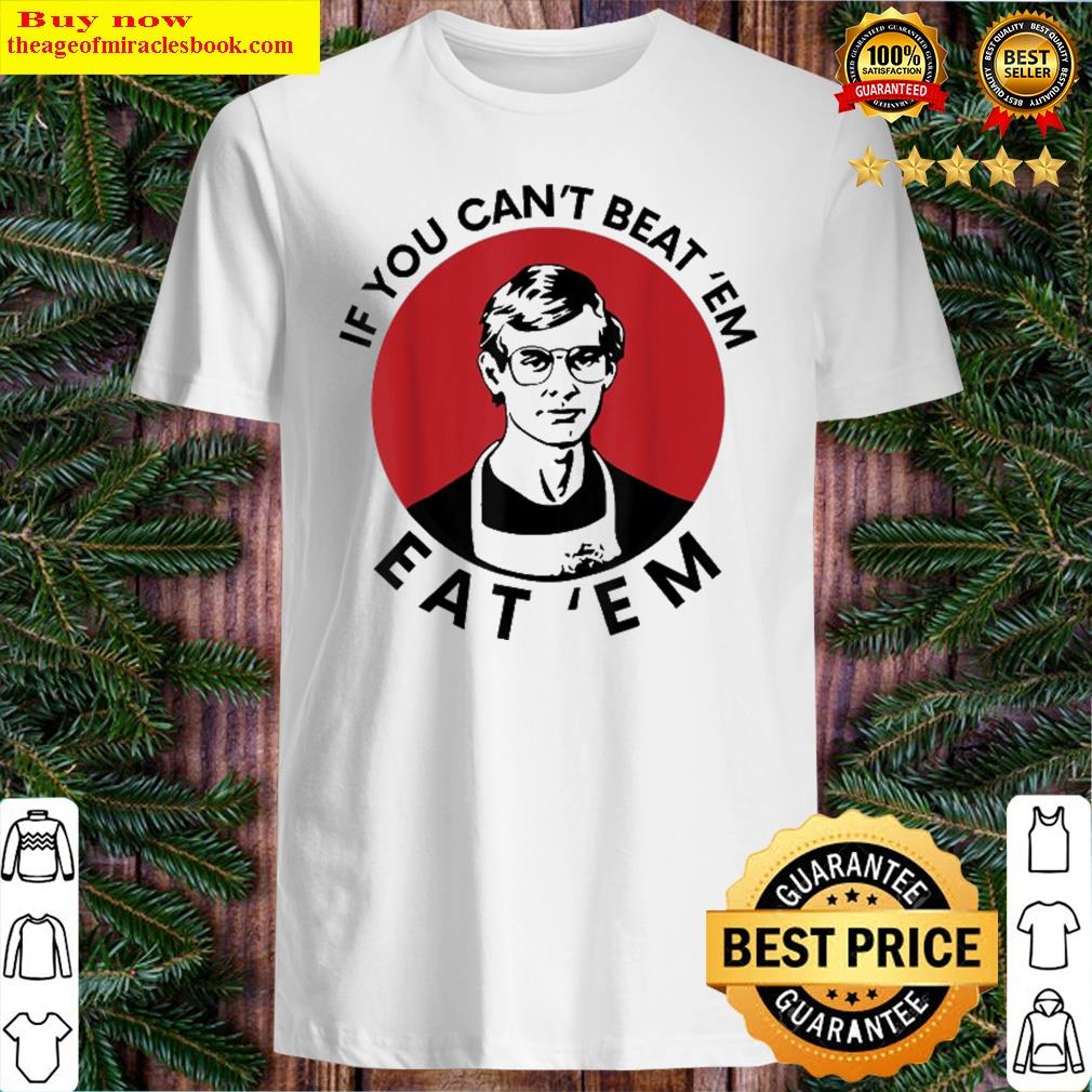 If You Can’t Beat Em Eat Em Shirt