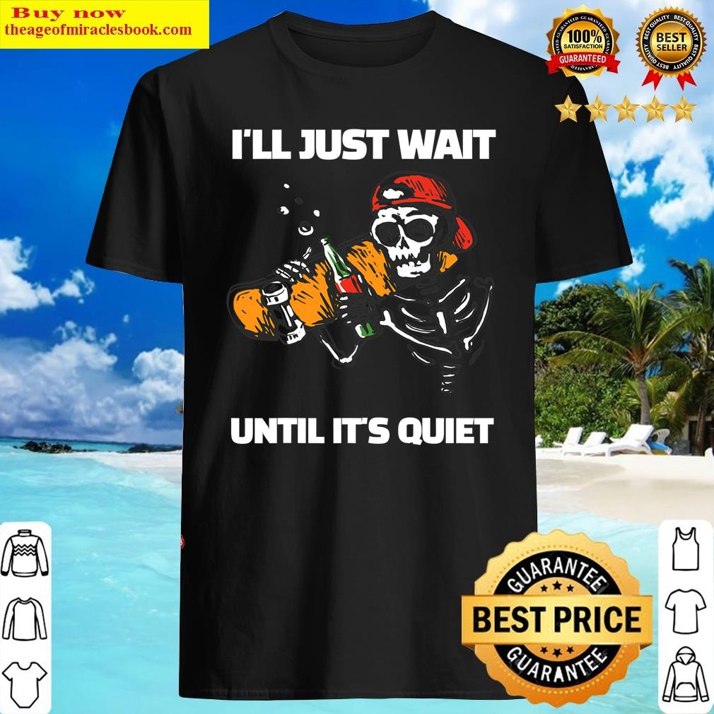 I’ll Just Wait Until It’s Quiet Skeleton Hip Pop Shirt
