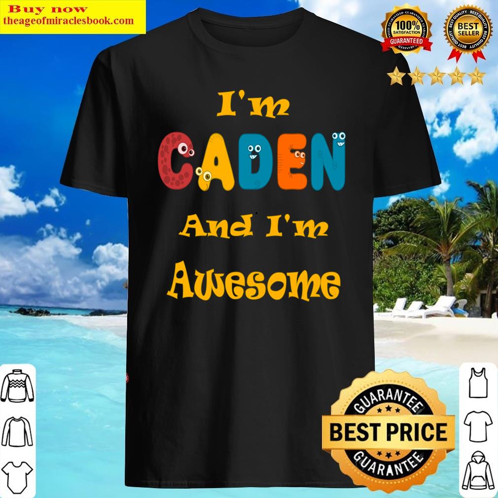 I’m Caden And I’m Awesome Shirt I’m Caden And I’m Awesome Shirt