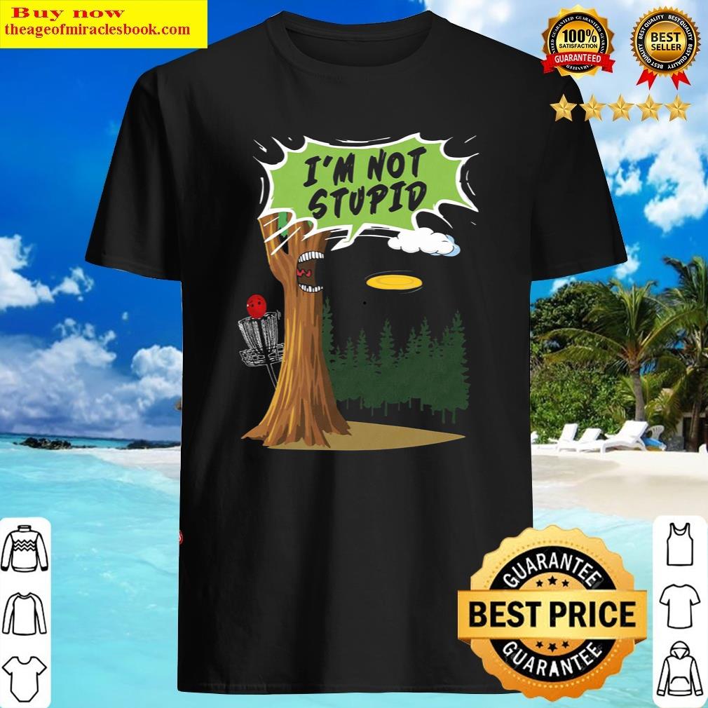 I’m Not Stupid Tree Shirt