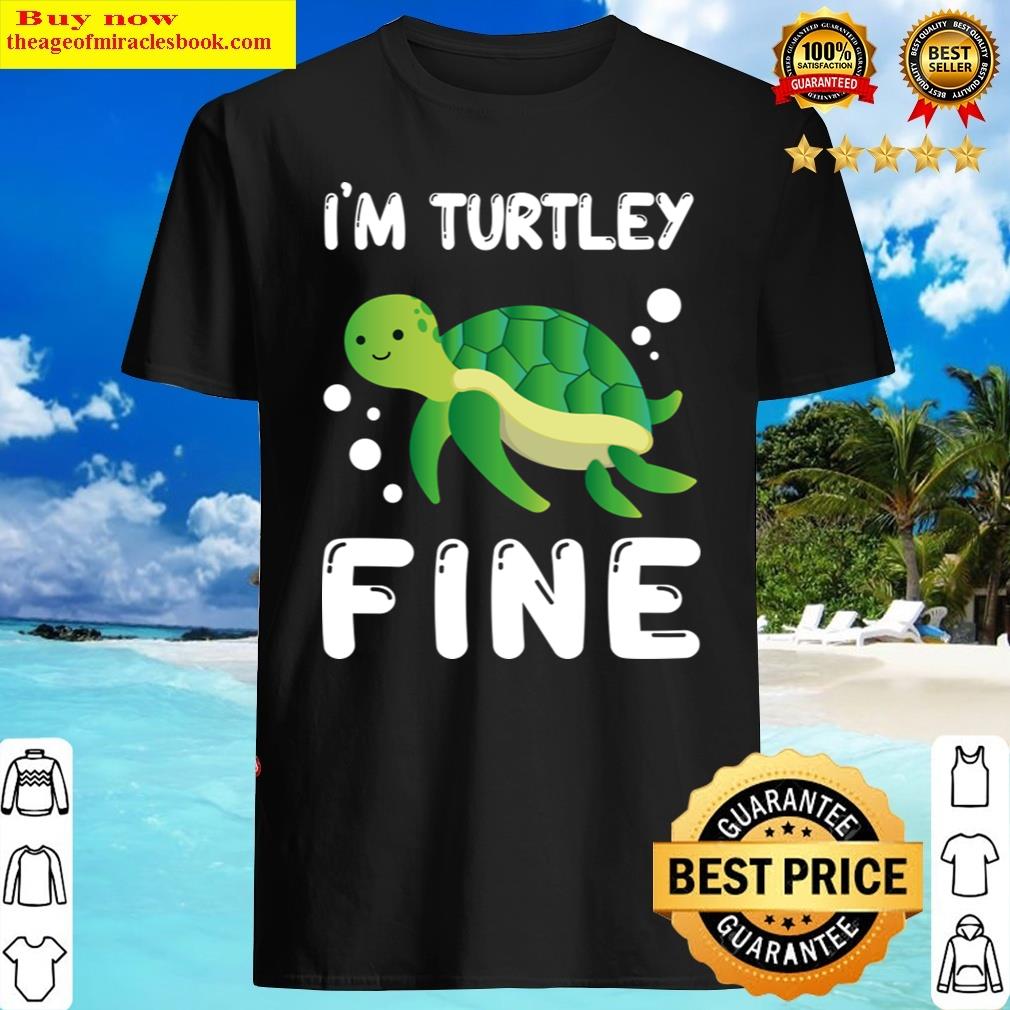 I’m Turtley Fine Shirt I’m Turtley Fine Shirt