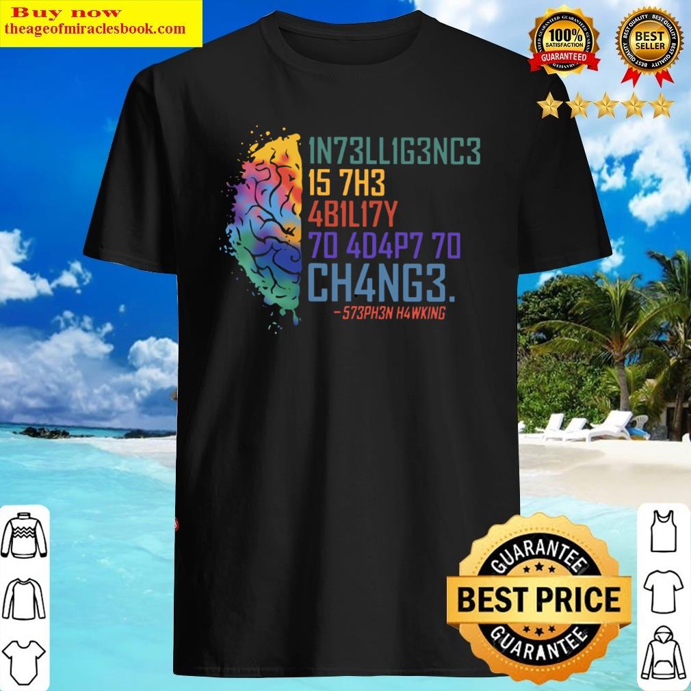 Intelligence Is The Ability To Adapt To Change Int Shirt