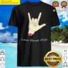 love never dies shirt