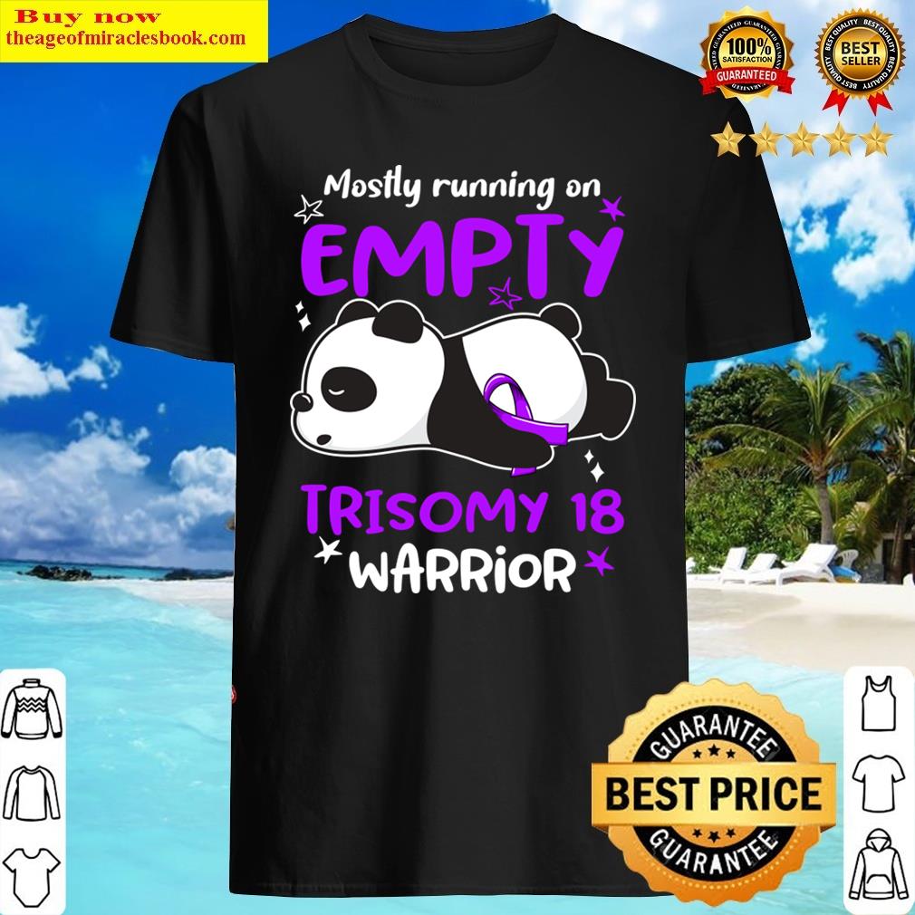 Mostly Running On Empty Trisomy 18 Warrior Shirt