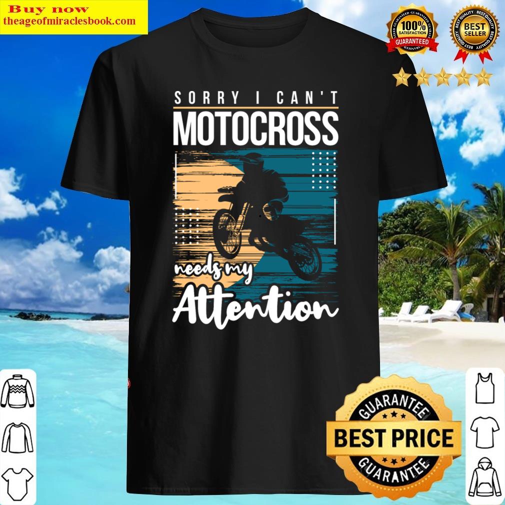 Motocross Needs Attention Driver Fans Enthusiasts Shirt Motocross Needs Attention Driver Fans Enthusiasts Shirt