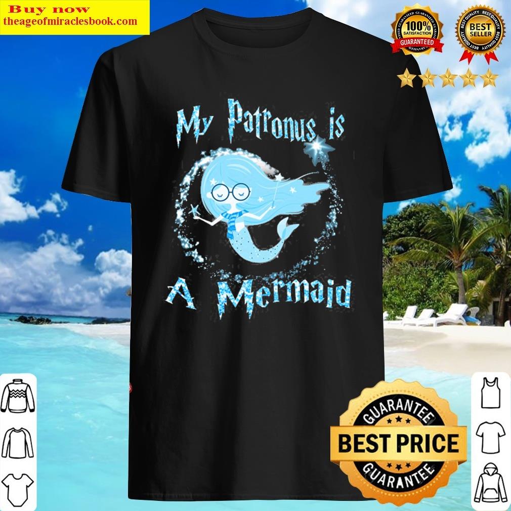 My Patronus Is A Mermaid Magic Gift Shirt My Patronus Is A Mermaid Magic Gift Shirt