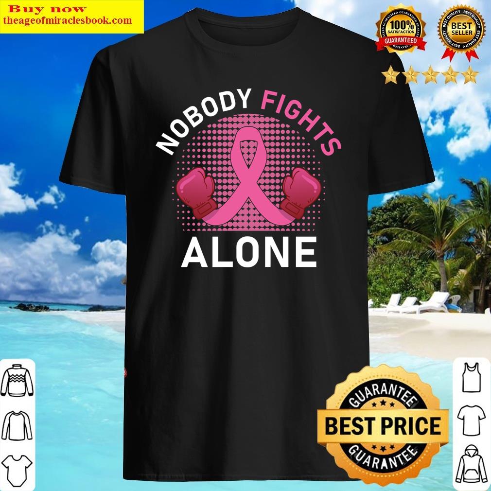 Nobody Fights Alone – Breast Cancer Alone Version 2 Shirt