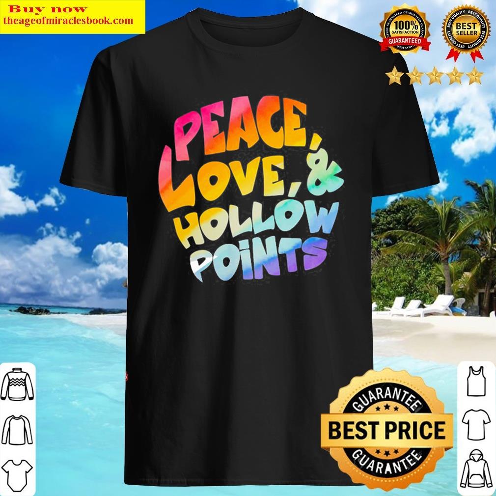 Peace Love And Hollow Points Pullover Shirt Peace Love And Hollow Points Pullover Shirt