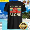 pluto gifts leave pluto alone funny space astronomy nerd shirt
