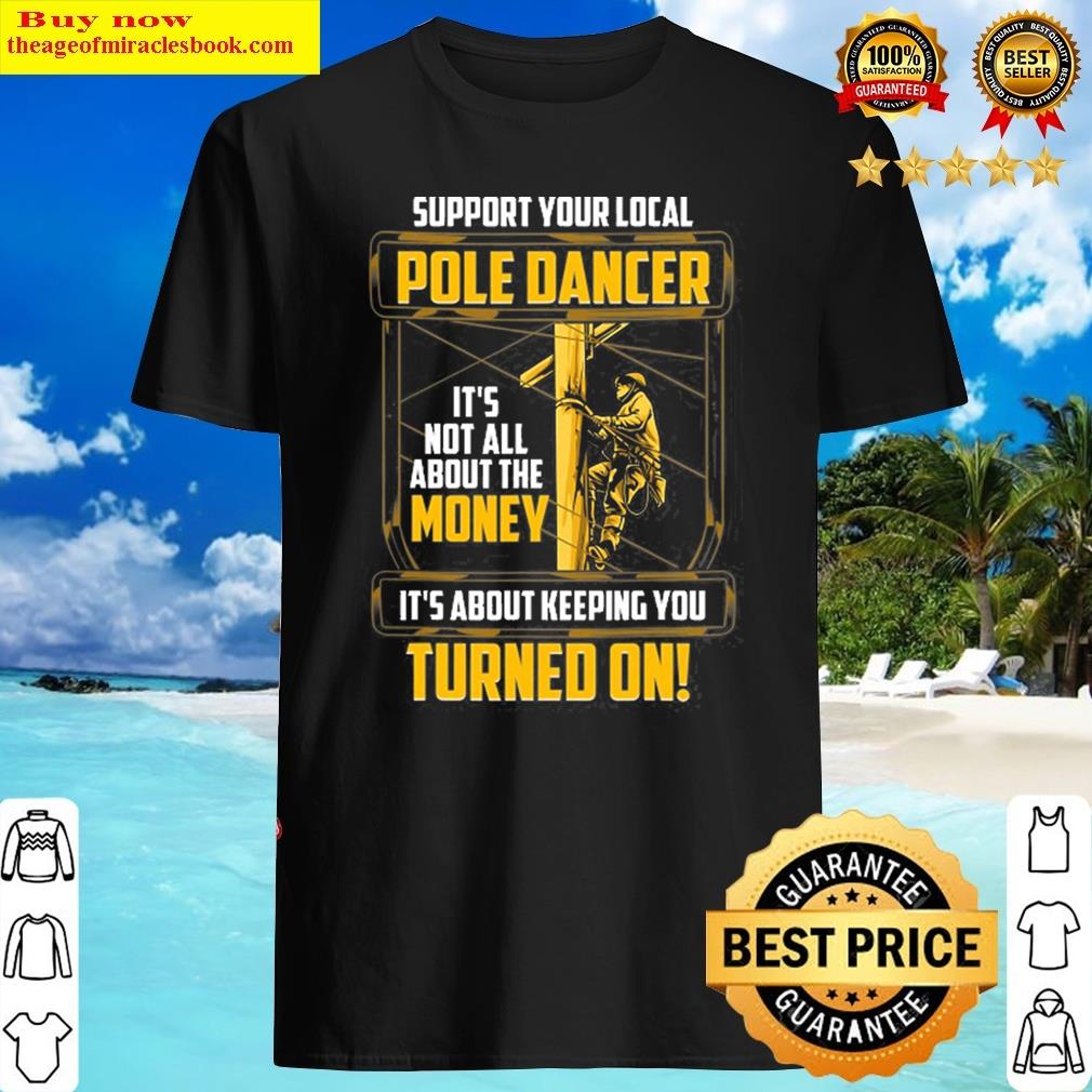 Pole Dancer Gift Support Your Local Pole Dancer Lineman Gift Shirt Pole Dancer Gift Support Your Local Pole Dancer Lineman Gift Shirt