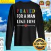 prayed for a man like him im him sweater