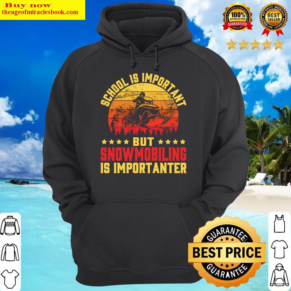 retro school is important but snowmobiling is importanter hoodie