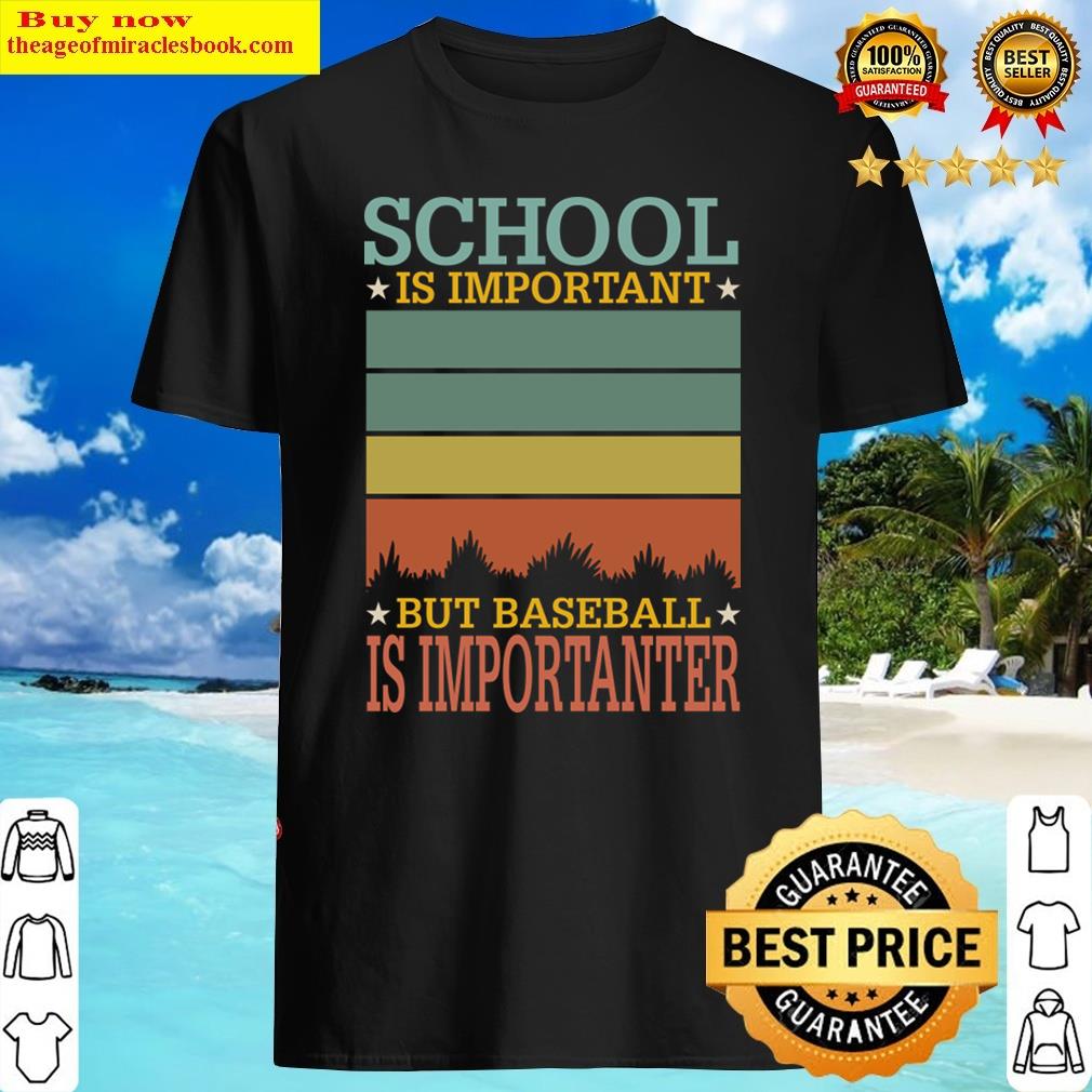School Is Important But Baseball Is Importanter Shirt