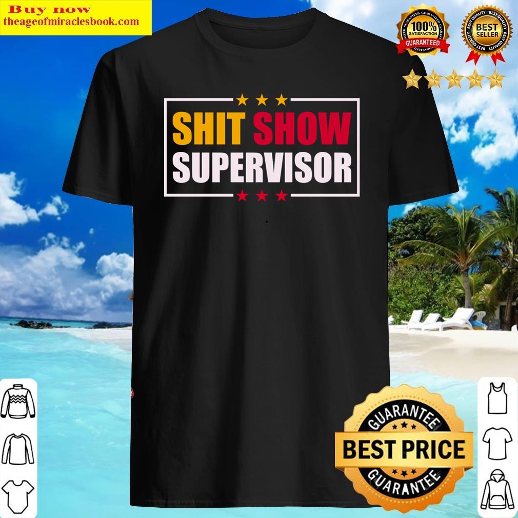 Shit Show Supervisor Funny Boss Manager Shirt