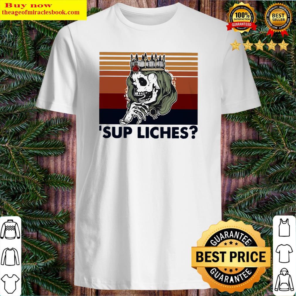 Sup Liches King Skeleton Vintage Shirt Sup Liches King Skeleton Vintage Shirt
