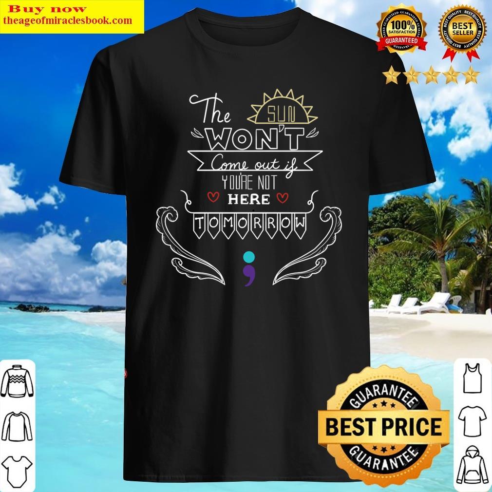 The Sun Won’t Come Out V4 Shirt The Sun Won’t Come Out V4 Shirt