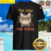 too cool for skool shirt