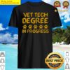 vet tech degree in progress shirt