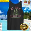 we did it joe tank top