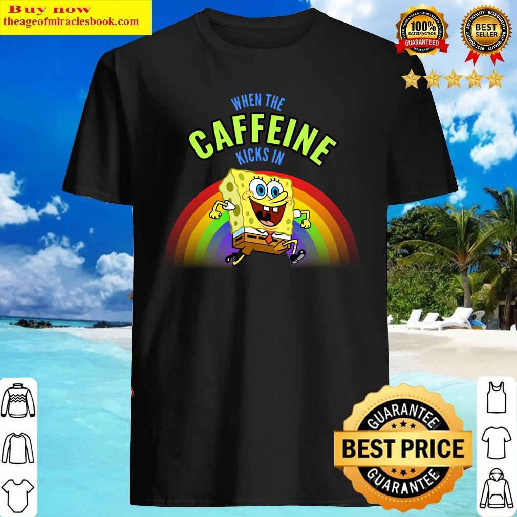 When The Caffeine Kicks In Shirt