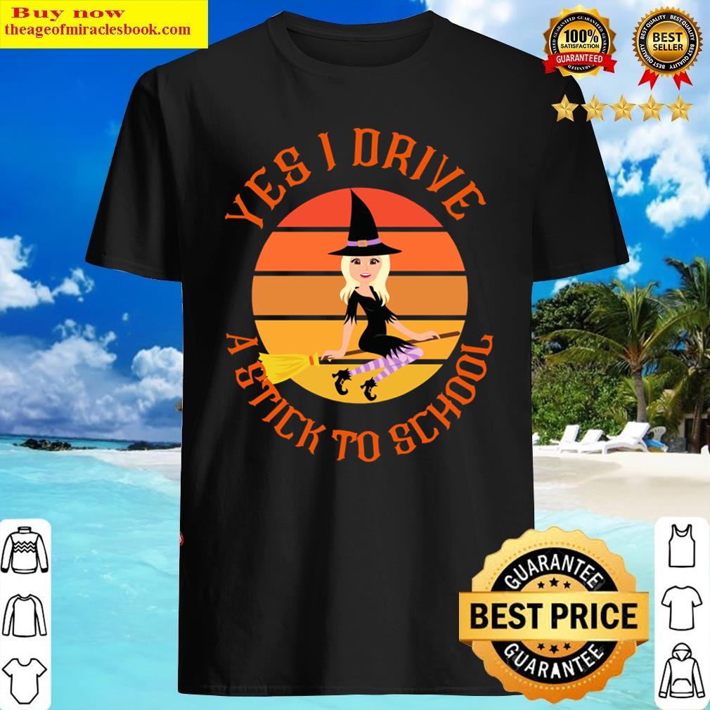 Yes I Drive A Stick To School Shirt Yes I Drive A Stick To School Shirt